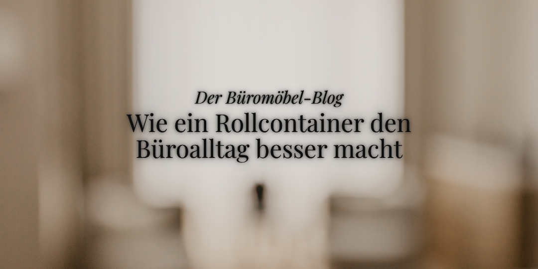 Coverbild für den ukamo-blog, Titel: Der Büromöbel-Blog. Wie ein Rollconatiner den Büroalltag besser macht