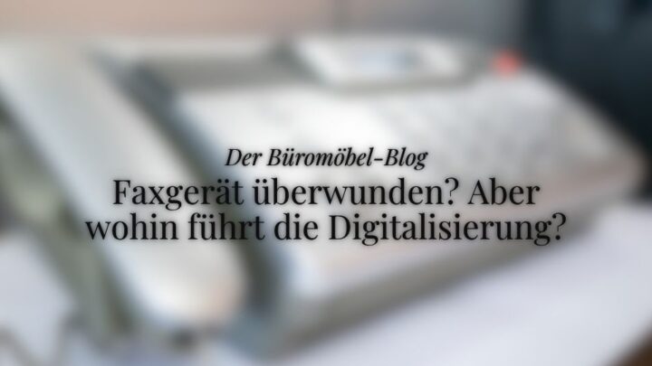Blogartikel, Hero-Bild: Geblurrtes Faxgerät und Titel, Thema: Folgen der Digitalisierung für die Arbeitswelt: Wie sich das Arbeitsklima im Büro ändert