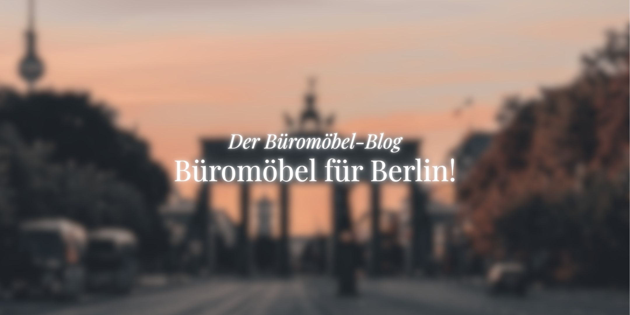 Cover-Bild vom ukamo-Büromöbel-Blog, geblurrtes Bild von Berlin, Thema: Büromöbel Berlin