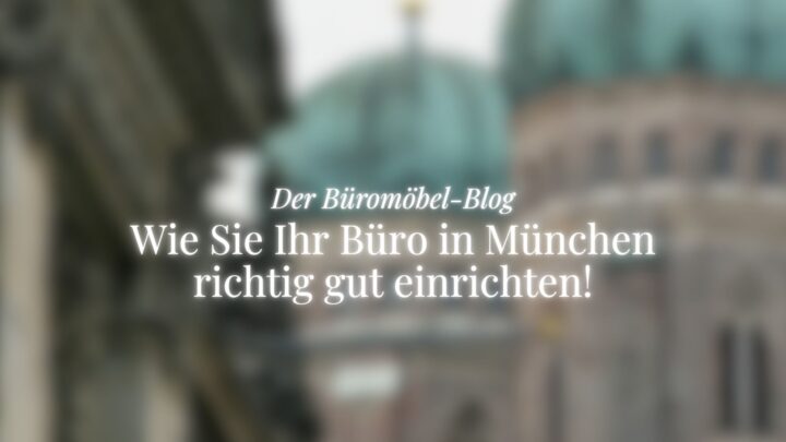 Cover-Bild vom ukamo-Büromöbel-Blog, geblurrtes Bild von Münchenener Sehenswürdigkeiten, Thema: Büromöbel München