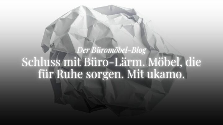 büromöbel-blog von ukamo, thema: büro-lärm, zerknülltes papier