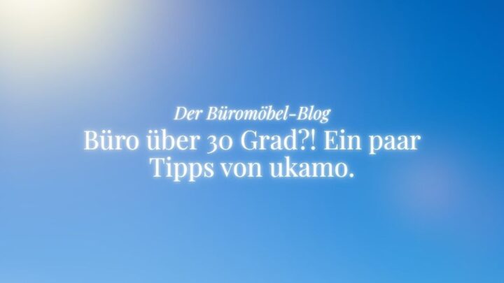 büromöbel blog von ukamo, thema: büro über 30 grad, blauer himmel, sonne