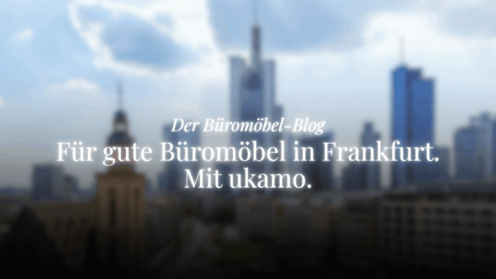 büromöbel blog von ukamo, thema: büromöbel für frankfurt