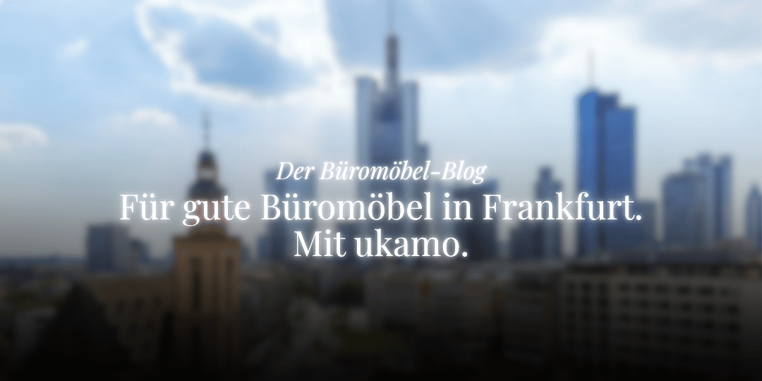 büromöbel blog von ukamo, thema: büromöbel für frankfurt